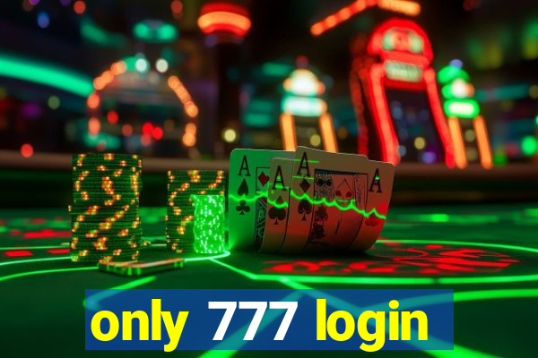 only 777 login